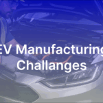 EV manufacturing challanges